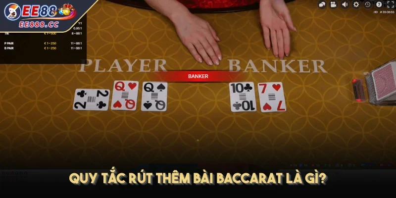 Quy tắc rút thêm bài Baccarat là gì?