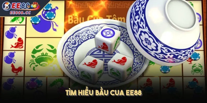 Tìm hiểu bầu cua EE88