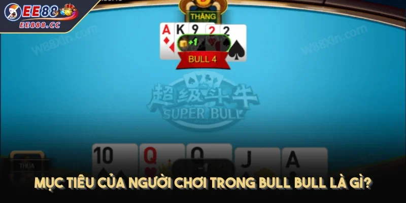 Mục tiêu của người chơi trong Bull Bull là gì?