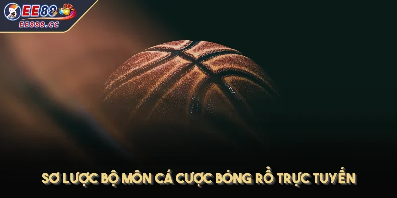 Sơ lược bộ môn cá cược bóng rổ trực tuyến