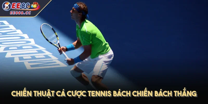 Chiến thuật cá cược Tennis bách chiến bách thắng