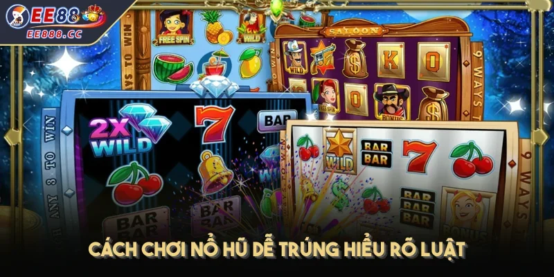 Cách chơi nổ hũ dễ trúng hiểu rõ luật