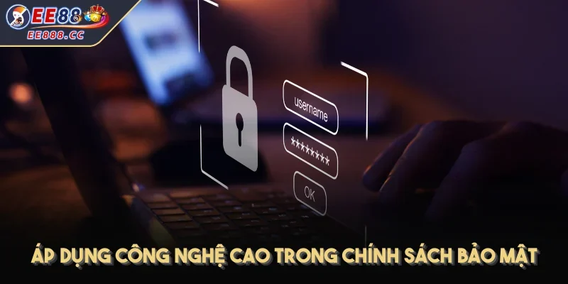 Áp dụng công nghệ cao trong chính sách bảo mật