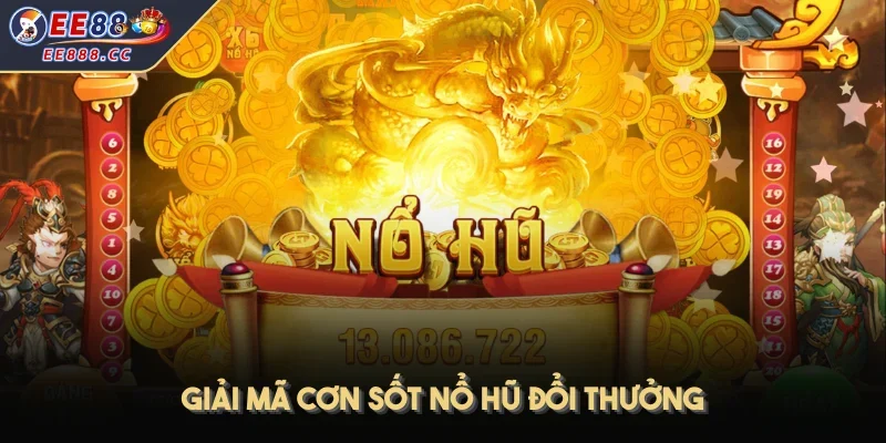 Giải mã cơn sốt nổ hũ đổi thưởng