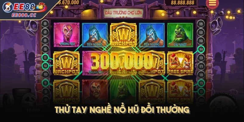 Thử tay nghề nổ hũ đổi thưởng
