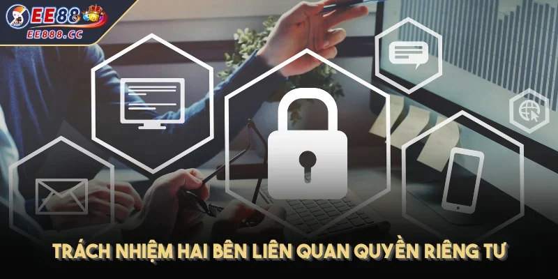 Trách nhiệm hai bên liên quan quyền riêng tư